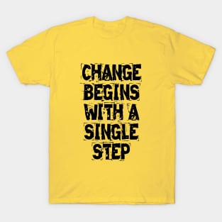 Change Begins With A Single Step T-Shirt